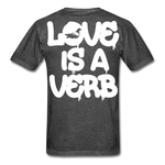 "Love is a Verb" T-Shirt - heather black