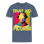 Trust No Pilgrim (Alt) Premium T-Shirt - heather blue